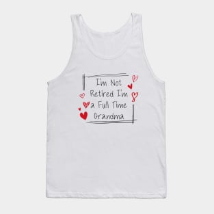 I'm Not Retired, I'm a Full Time Grandma Funny Women Tank Top